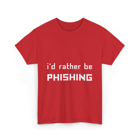 I'd Rather Be Phishing Cybersecurity T-Shirt - Red