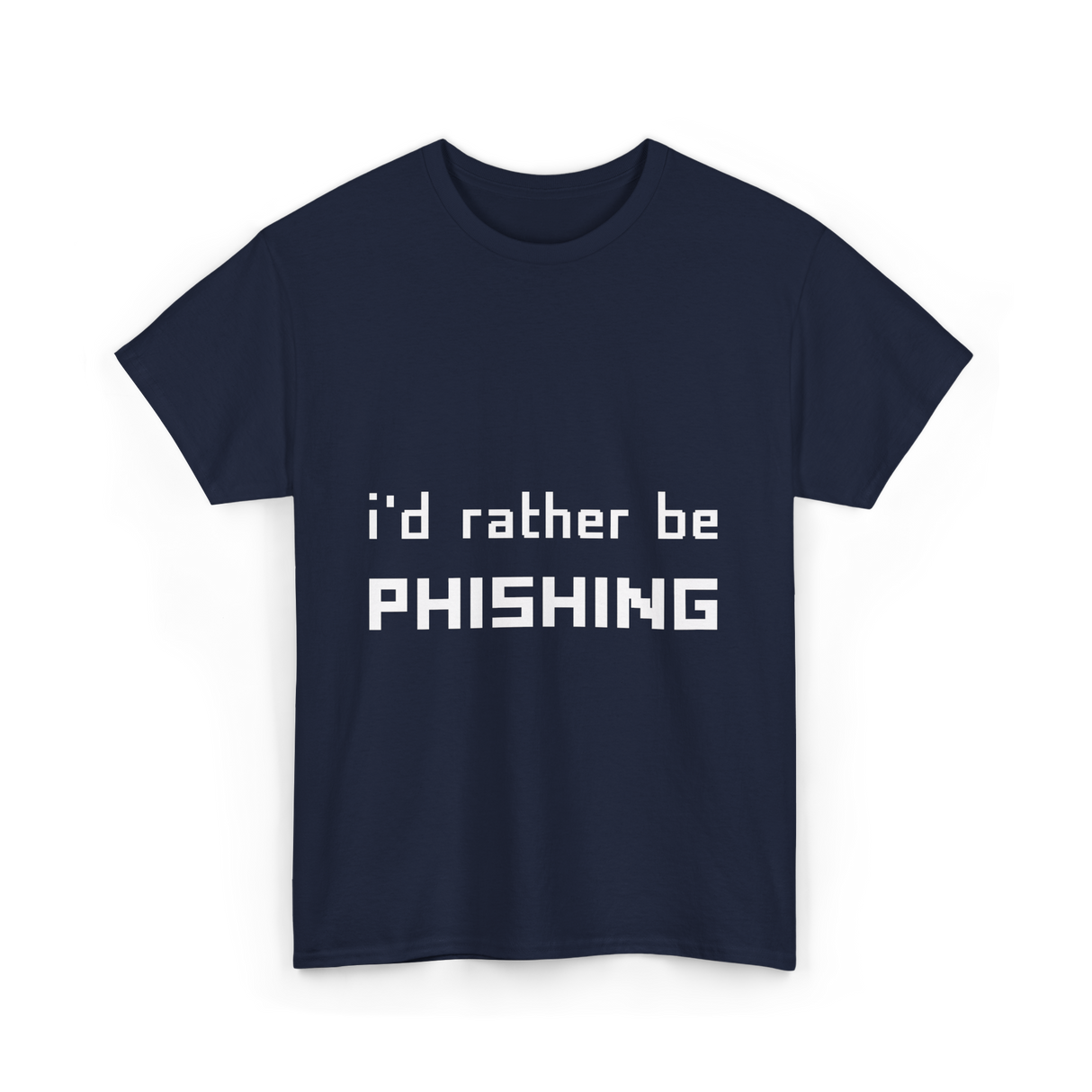 I'd Rather Be Phishing Cybersecurity T-Shirt - Navy