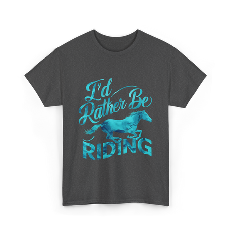 I'd Rather Be Riding Equestrian T-Shirt - Dark Heather