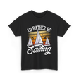 Id Rather Be Sailing Sailor T-Shirt - Black