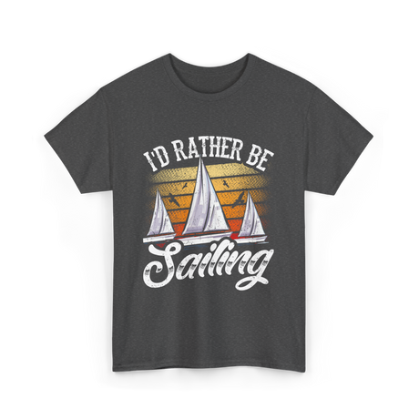 Id Rather Be Sailing Sailor T-Shirt - Dark Heather