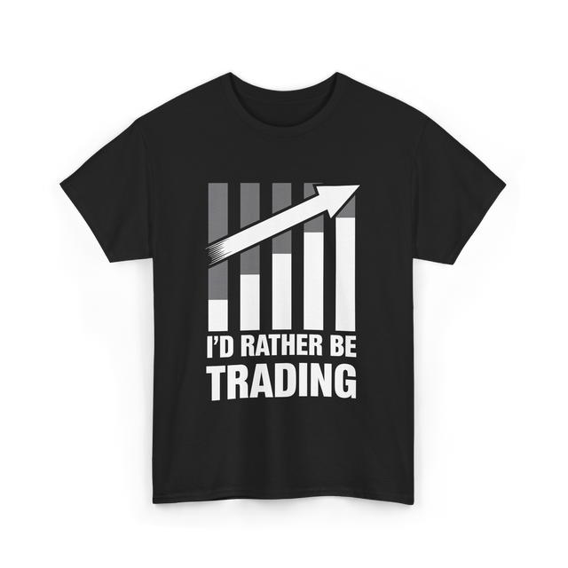 I'd Rather Be Trading T-Shirt - Black