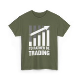 I'd Rather Be Trading T-Shirt - Military Green