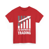 I'd Rather Be Trading T-Shirt - Red