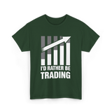 I'd Rather Be Trading T-Shirt - Forest Green