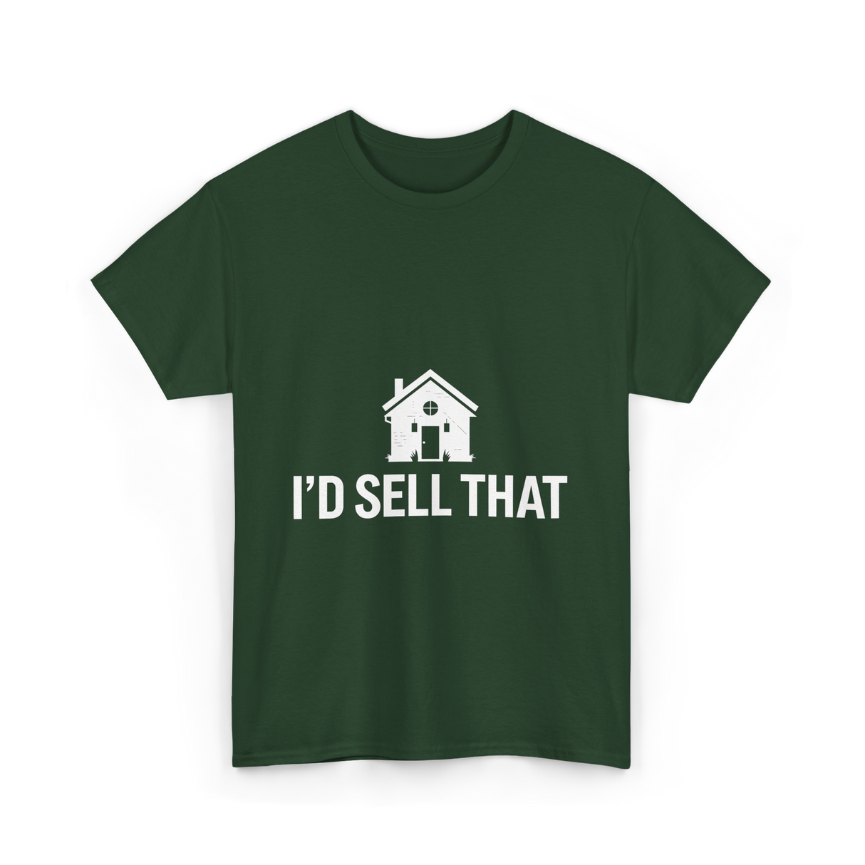 I'd Sell That Real Estate T-Shirt - Forest Green