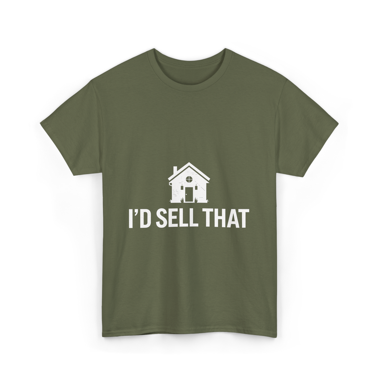 I'd Sell That Real Estate T-Shirt - Military Green