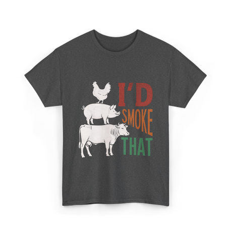 I'd Smoke That Barbecue T-Shirt - Dark Heather