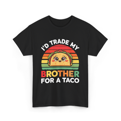 I’d Trade My Brother Taco T-Shirt - Black