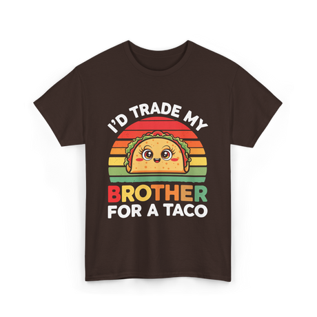 I’d Trade My Brother Taco T-Shirt - Dark Chocolate