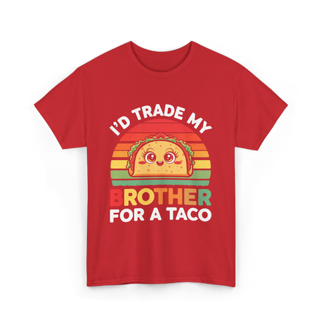 I’d Trade My Brother Taco T-Shirt - Red