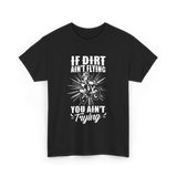 If Dirt Ain't Flying Motocross Rider T-Shirt - Black