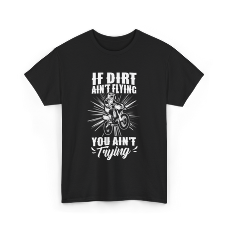 If Dirt Ain't Flying Motocross Rider T-Shirt - Black