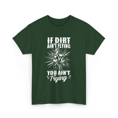 If Dirt Ain't Flying Motocross Rider T-Shirt - Forest Green