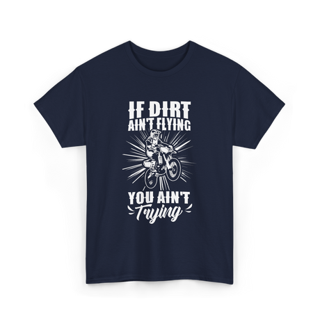 If Dirt Ain't Flying Motocross Rider T-Shirt - Navy