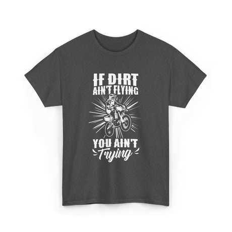 If Dirt Ain't Flying Motocross Rider T-Shirt - Dark Heather