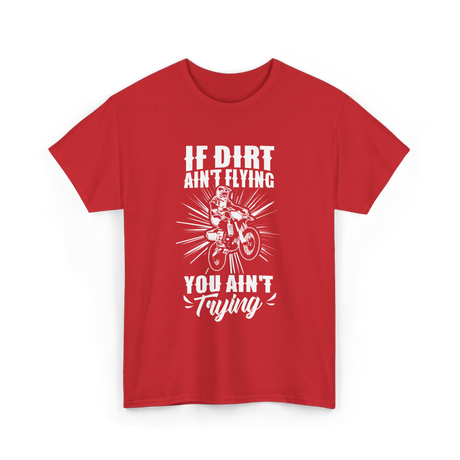 If Dirt Ain't Flying Motocross Rider T-Shirt - Red