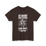 If Dirt Ain't Flying Motocross Rider T-Shirt - Dark Chocolate