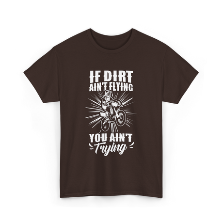 If Dirt Ain't Flying Motocross Rider T-Shirt - Dark Chocolate