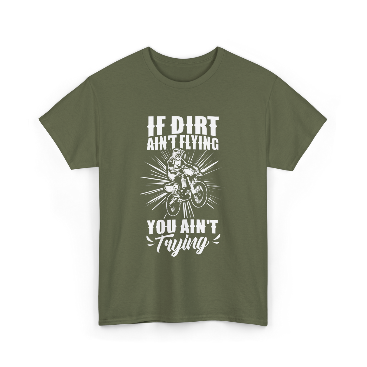 If Dirt Ain't Flying Motocross Rider T-Shirt - Military Green