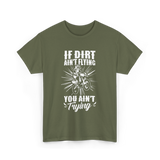 If Dirt Ain't Flying Motocross Rider T-Shirt - Military Green