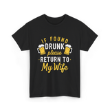 If Found Drunk Return Wife Drinking T-Shirt - Black