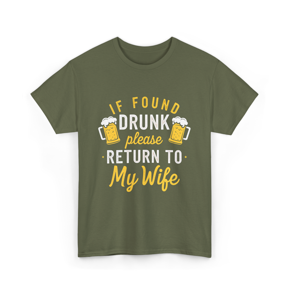 If Found Drunk Return Wife Drinking T-Shirt - Military Green