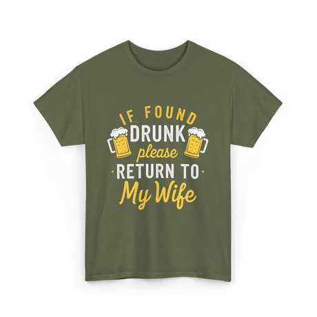 If Found Drunk Return Wife Drinking T-Shirt - Military Green