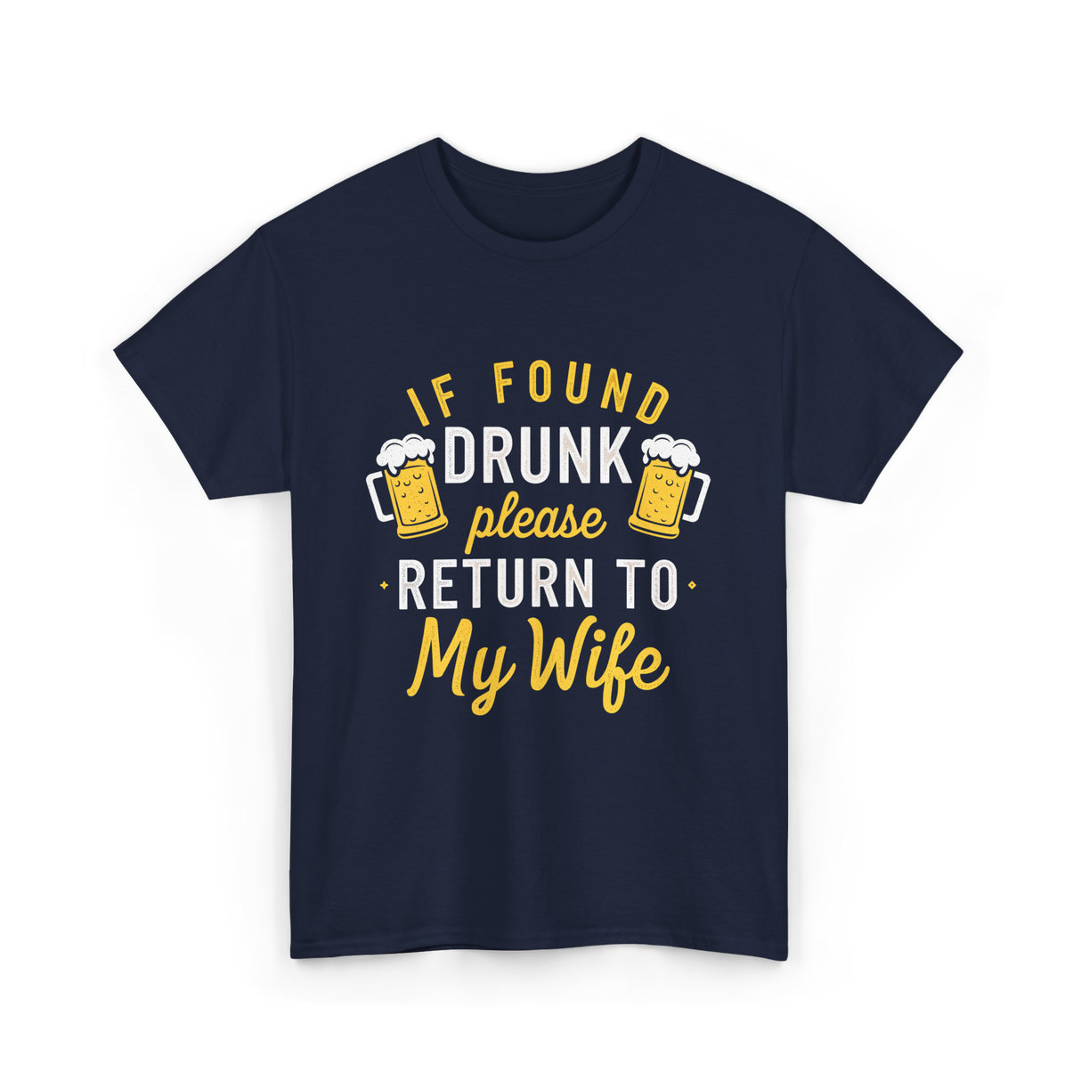 If Found Drunk Return Wife Drinking T-Shirt - Navy