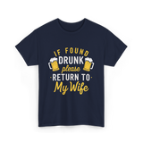 If Found Drunk Return Wife Drinking T-Shirt - Navy