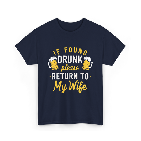 If Found Drunk Return Wife Drinking T-Shirt - Navy