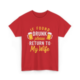 If Found Drunk Return Wife Drinking T-Shirt - Red