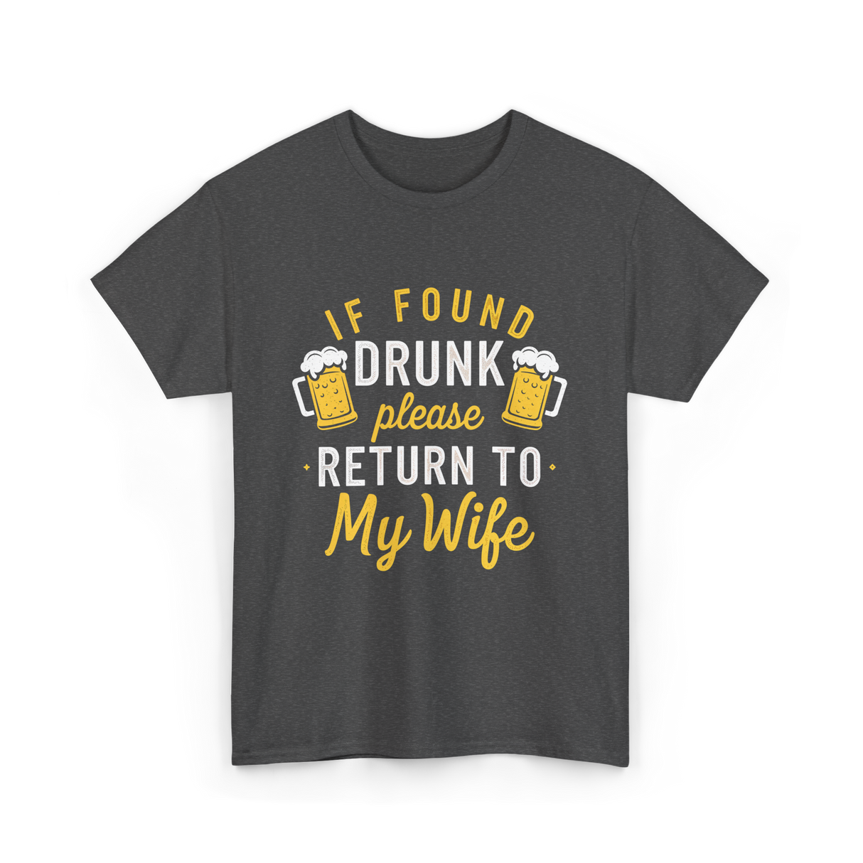 If Found Drunk Return Wife Drinking T-Shirt - Dark Heather