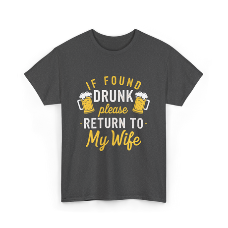 If Found Drunk Return Wife Drinking T-Shirt - Dark Heather