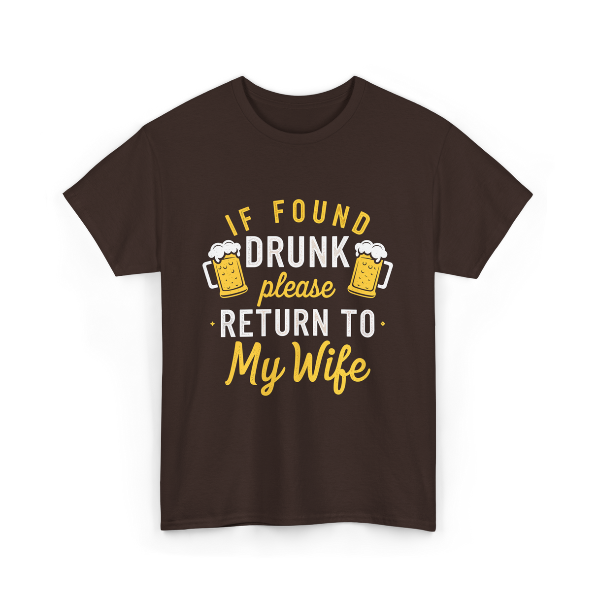 If Found Drunk Return Wife Drinking T-Shirt - Dark Chocolate