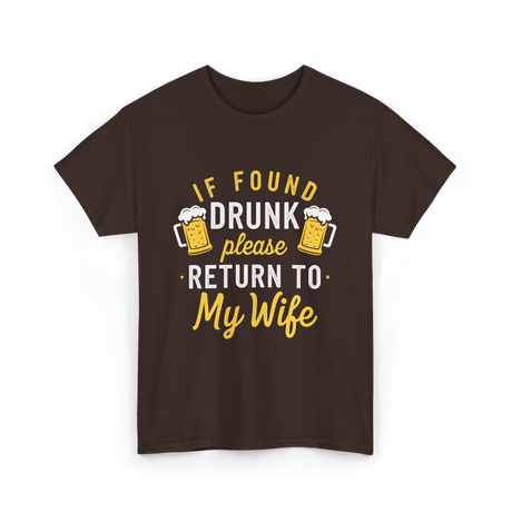 If Found Drunk Return Wife Drinking T-Shirt - Dark Chocolate