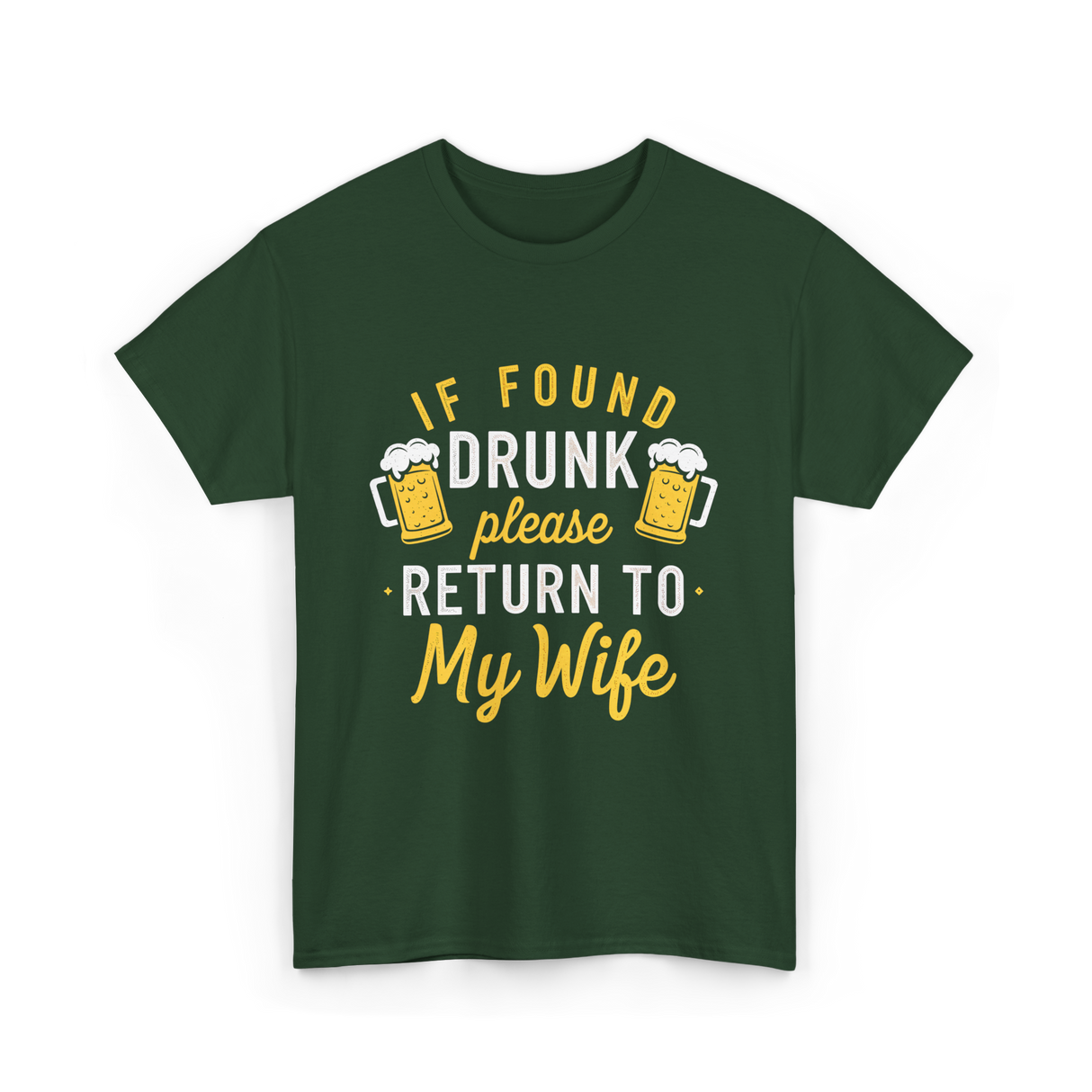 If Found Drunk Return Wife Drinking T-Shirt - Forest Green