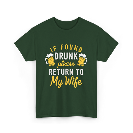 If Found Drunk Return Wife Drinking T-Shirt - Forest Green