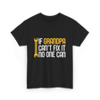 If Grandpa Can't Fix It Fixing T-Shirt - Black