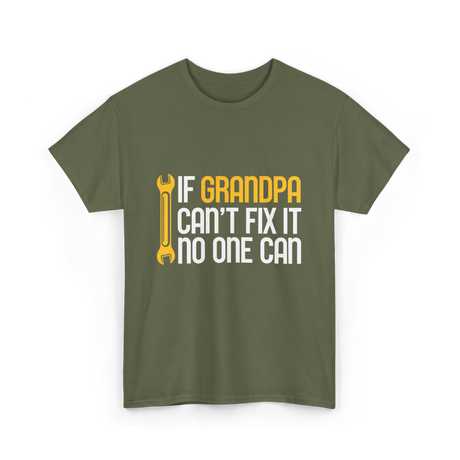 If Grandpa Can't Fix It Fixing T-Shirt - Military Green