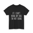 If I Can't Bring My Pet T-Shirt - Black