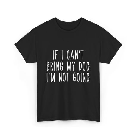 If I Can't Bring My Pet T-Shirt - Black