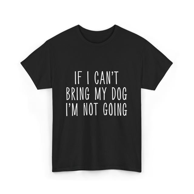 If I Can't Bring My Pet T-Shirt - Black