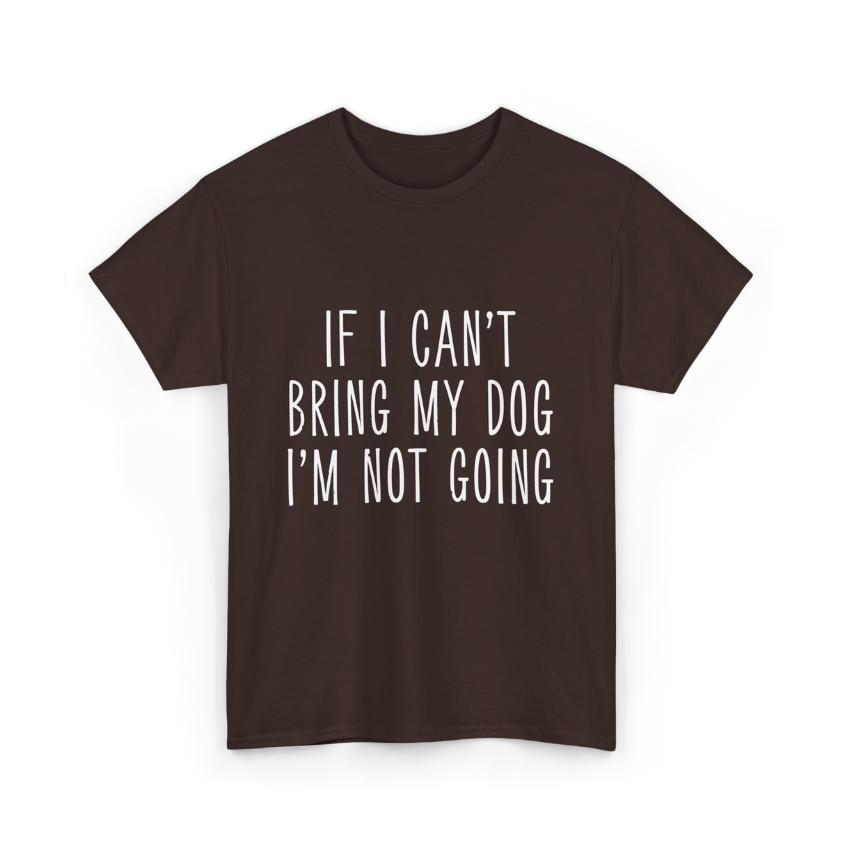 If I Can't Bring My Pet T-Shirt - Dark Chocolate