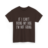 If I Can't Bring My Pet T-Shirt - Dark Chocolate