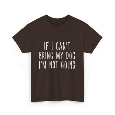 If I Can't Bring My Pet T-Shirt - Dark Chocolate