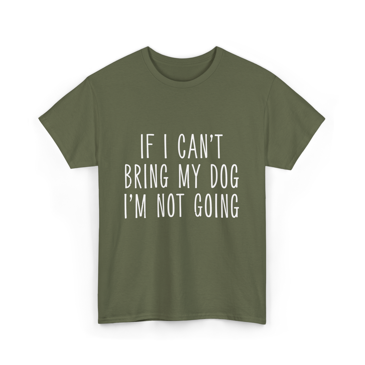 If I Can't Bring My Pet T-Shirt - Military Green