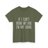 If I Can't Bring My Pet T-Shirt - Military Green