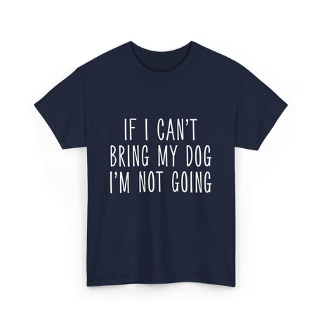 If I Can't Bring My Pet T-Shirt - Navy