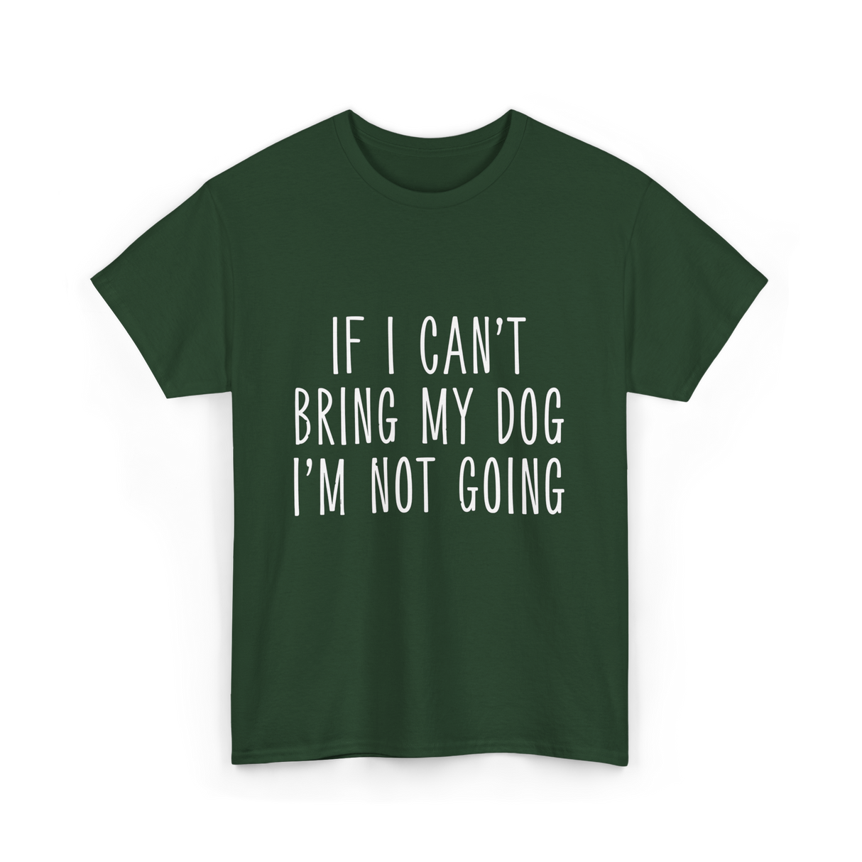 If I Can't Bring My Pet T-Shirt - Forest Green